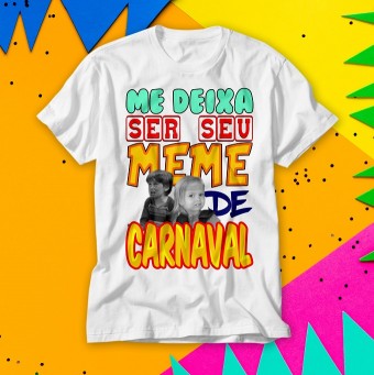 Camiseta Me Deixa Ser Seu Meme de Carnaval Personalizada
