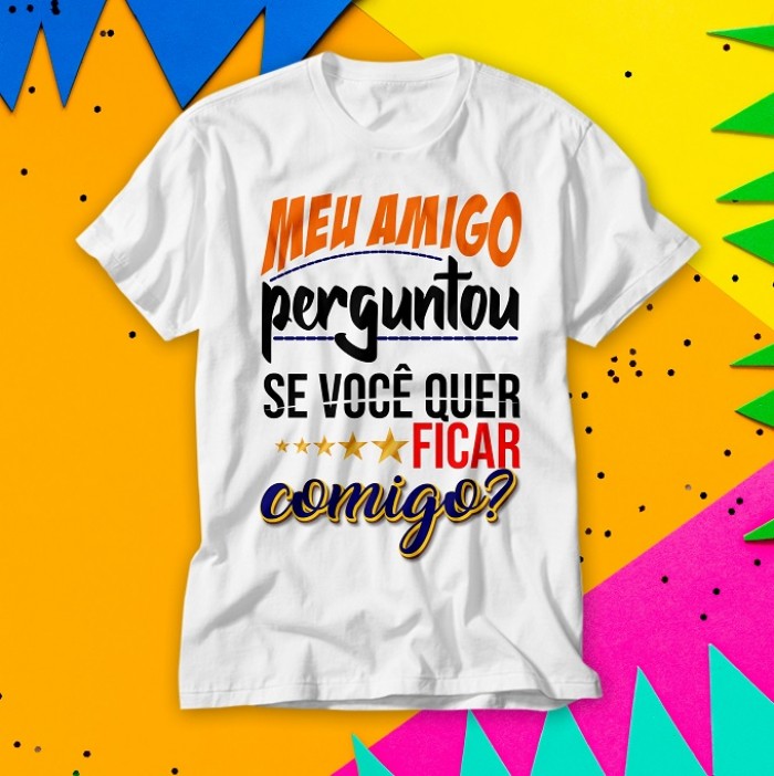 Camiseta Personalizada Meu Amigo Perguntou se Vc Quer Ficar comigo